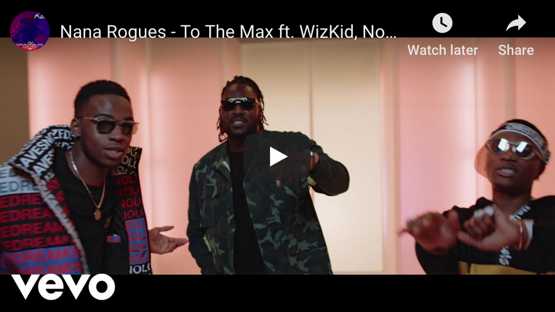 Nana Rogues ft. Wizkid and Not3s - To The Max